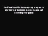 [PDF] Six-Week Start-Up: A step-by-step program for starting your business making money and