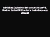[PDF] Subsidizing Capitalism: Brickmakers on the U.S.-Mexican Border (SUNY series in the Anthropology