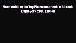 [PDF] Vault Guide to the Top Pharmaceuticals & Biotech Employers 2006 Edition Read Full Ebook
