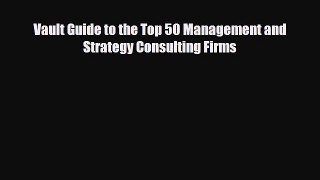 [PDF] Vault Guide to the Top 50 Management and Strategy Consulting Firms Download Online