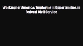 [PDF] Working for America/Employment Opportunities in Federal Civil Service Download Full Ebook
