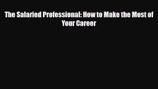 [PDF] The Salaried Professional: How to Make the Most of Your Career Read Full Ebook