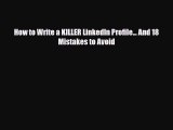 [PDF] How to Write a KILLER LinkedIn Profile... And 18 Mistakes to Avoid Download Full Ebook