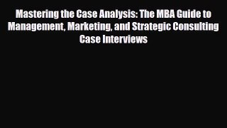 [PDF] Mastering the Case Analysis: The MBA Guide to Management Marketing and Strategic Consulting