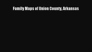 [PDF] Family Maps of Union County Arkansas Download Full Ebook