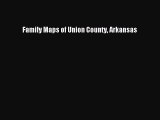 [PDF] Family Maps of Union County Arkansas Download Full Ebook