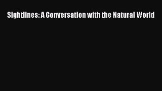 [Download PDF] Sightlines: A Conversation with the Natural World [Read] Online