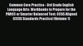 Read Common Core Practice - 3rd Grade English Language Arts: Workbooks to Prepare for the PARCC