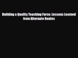 [PDF] Building a Quality Teaching Force: Lessons Learned from Alternate Routes Download Full
