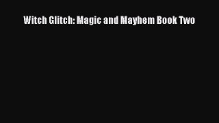 PDF Witch Glitch: Magic and Mayhem Book Two [PDF] Full Ebook