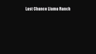 Download Last Chance Llama Ranch [Read] Online