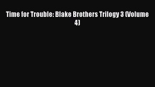 PDF Time for Trouble: Blake Brothers Trilogy 3 (Volume 4) [Download] Online
