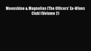 PDF Moonshine & Magnolias (The Officers' Ex-Wives Club) (Volume 2) [Read] Online