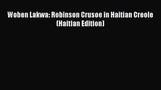 [PDF Download] Woben Lakwa: Robinson Crusoe in Haitian Creole (Haitian Edition) [Download]