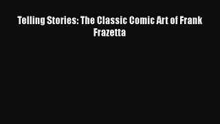 [PDF Download] Telling Stories: The Classic Comic Art of Frank Frazetta [Read] Online