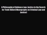 Download A Philosophy of Evidence Law: Justice in the Search for Truth (Oxford Monographs on