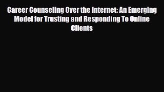 [PDF] Career Counseling Over the Internet: An Emerging Model for Trusting and Responding To
