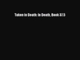 PDF Taken in Death: In Death Book 37.5 [Download] Full Ebook