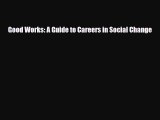 [PDF] Good Works: A Guide to Careers in Social Change Read Online