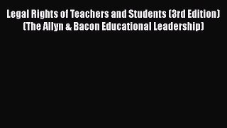 Download Legal Rights of Teachers and Students (3rd Edition) (The Allyn & Bacon Educational