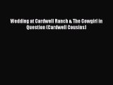[PDF] Wedding at Cardwell Ranch & The Cowgirl in Question (Cardwell Cousins) [Download] Online