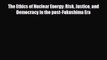 [PDF] The Ethics of Nuclear Energy: Risk Justice and Democracy in the post-Fukushima Era Read