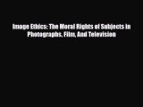 [PDF] Image Ethics: The Moral Rights of Subjects in Photographs Film And Television Read Full
