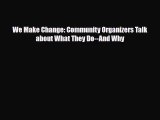 [PDF] We Make Change: Community Organizers Talk about What They Do--And Why Download Full Ebook