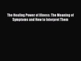 Read The Healing Power of Illness: The Meaning of Symptoms and How to Interpret Them Ebook