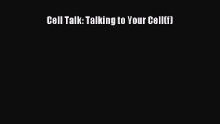 Read Cell Talk: Talking to Your Cell(f) Ebook Free