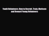 [PDF] Youth Volunteers: How to Recruit Train Motivate and Reward Young Volunteers Read Full