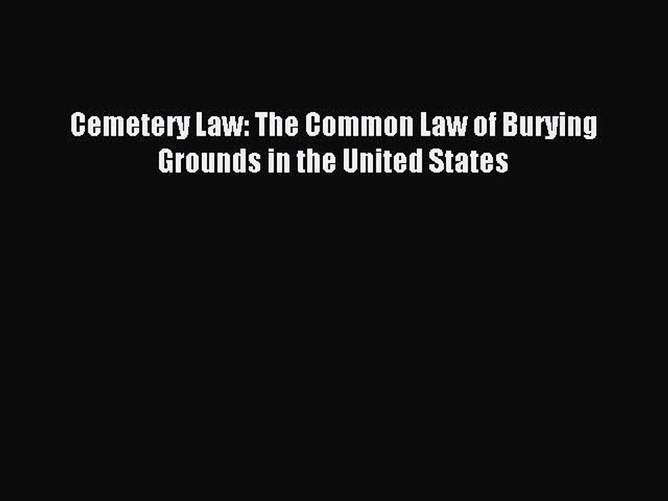 [Download PDF] Cemetery Law: The Common Law of Burying Grounds in the United States  Full eBook
