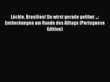 [Download PDF] Lächle Brasilien! Du wirst gerade gefilmt ...: Entdeckungen am Rande des Alltags