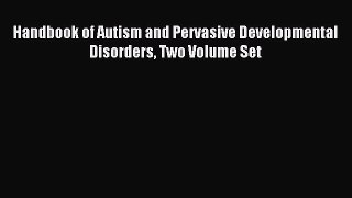 Read Handbook of Autism and Pervasive Developmental Disorders Two Volume Set Ebook Free