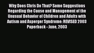 Read Why Does Chris Do That? Some Suggestions Regarding the Cause and Management of the Unusual