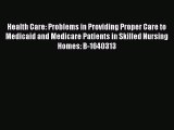 Download Health Care: Problems in Providing Proper Care to Medicaid and Medicare Patients in