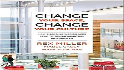 Read Change Your Space  Change Your Culture  How Engaging Workspaces Lead to Transformation and