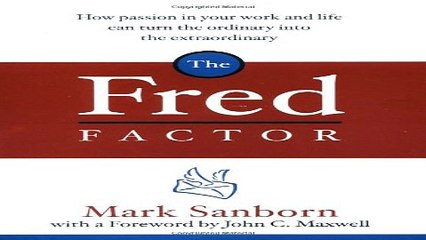 Read The Fred Factor  How Passion in Your Work and Life Can Turn the Ordinary into the