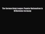 PDF The German Army League: Popular Nationalism in Wilhelmine Germany  EBook