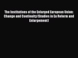 PDF The Institutions of the Enlarged European Union: Change and Continuity (Studies in Eu Reform