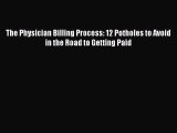 PDF The Physician Billing Process: 12 Potholes to Avoid in the Road to Getting Paid Free Books