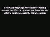 [Download PDF] Intellectual Property Revolution: Successfully manage your IP assets protect