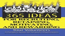 Read 365 Ideas for Recruiting  Retaining  Motivating and Rewarding Your Volunteers  A Complete