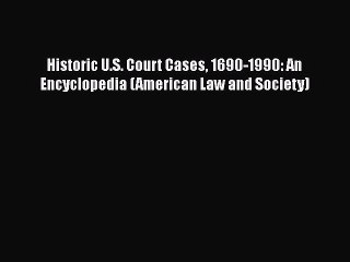 Download Historic U.S. Court Cases 1690-1990: An Encyclopedia (American Law and Society)  EBook