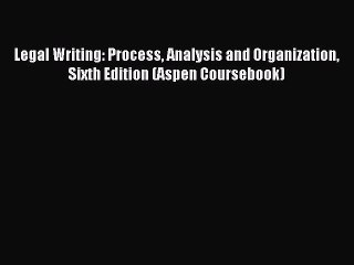 [Download PDF] Legal Writing: Process Analysis and Organization Sixth Edition (Aspen Coursebook)