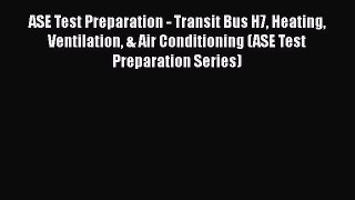 Download ASE Test Preparation - Transit Bus H7 Heating Ventilation & Air Conditioning (ASE