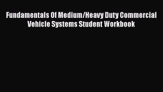 Download Fundamentals Of Medium/Heavy Duty Commercial Vehicle Systems Student Workbook Free