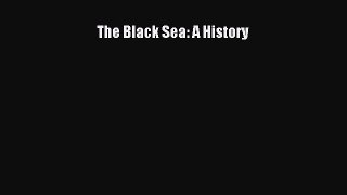 PDF The Black Sea: A History  Read Online