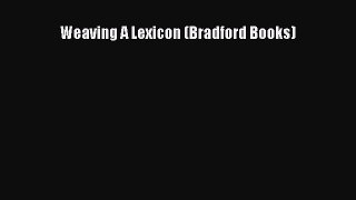 PDF Weaving A Lexicon (Bradford Books)  Read Online