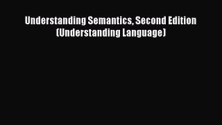 Download Understanding Semantics Second Edition (Understanding Language) Free Books